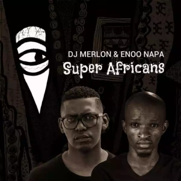 DJ Merlon X Enoo Napa - Super Africans
